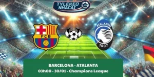 Nhận định nhà cái Barcelona - Atalanta 03:00 - 30/01/2025