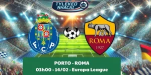 Kèo hôm nay Cúp C2 | Porto - Roma 14/02/2025