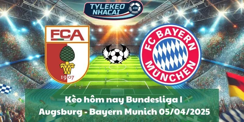 Kèo hôm nay Bundesliga | Augsburg - Bayern Munich 05/04/2025