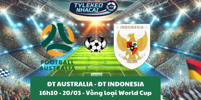 Nhận định bóng đá VL World Cup | Australia - Indonesia 20/03/2025