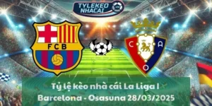 Tỷ lệ kèo nhà cái La Liga | Barcelona - Osasuna 28/03/2025