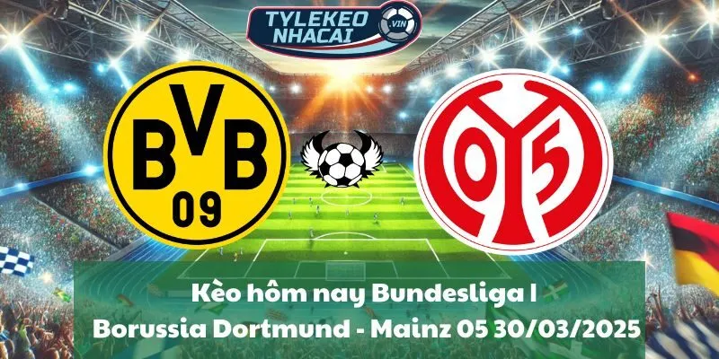 Kèo hôm nay Bundesliga | Borussia Dortmund - Mainz 05 30/03/2025