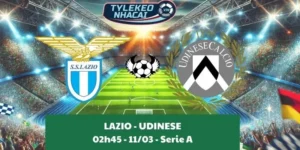 Nhận định kèo nhà cái Serie A | Lazio - Udinese 11/03/2025