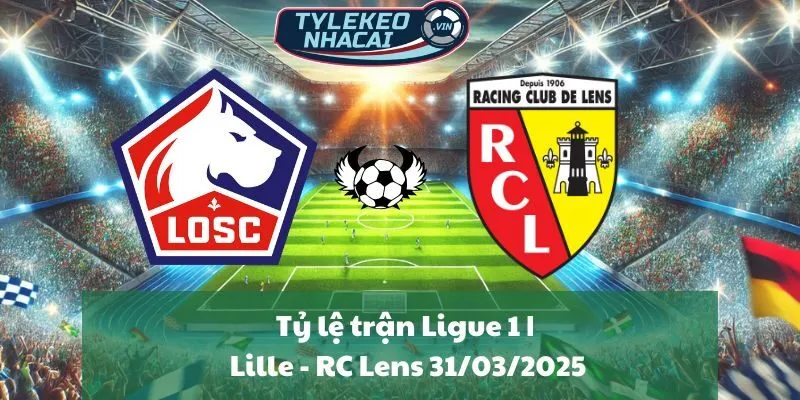 Tỷ lệ trận Ligue 1 | Lille - RC Lens 31/03/2025