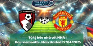 Tỷ lệ kèo nhà cái NHA | Bournemouth - Man United 27/04/2025