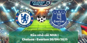 Kèo nhà cái NHA | Chelsea - Everton 26/04/2025