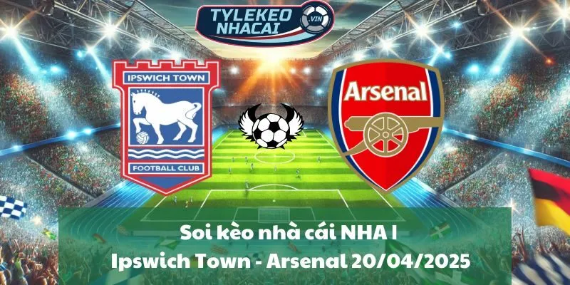 Soi kèo nhà cái NHA | Ipswich Town - Arsenal 20/04/2025