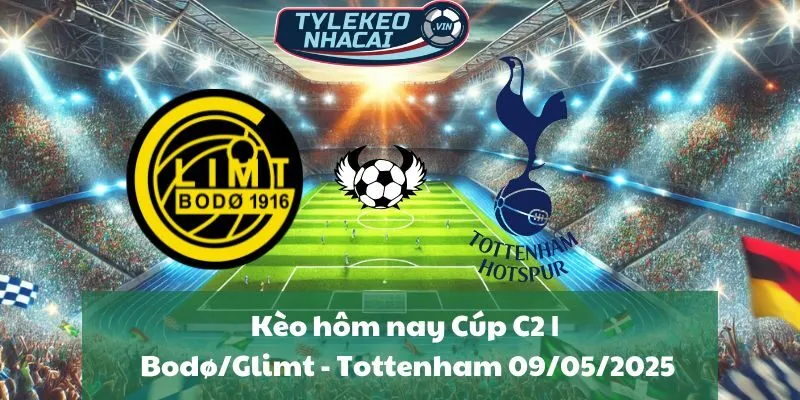 Kèo hôm nay Cúp C2 | Bodø/Glimt - Tottenham 09/05/2025