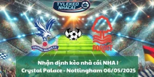 Nhận định kèo nhà cái NHA | Crystal Palace - Nottingham 06/05/2025