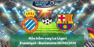 Kèo hôm nay La Liga | Espanyol - Barcelona 16/05/2025