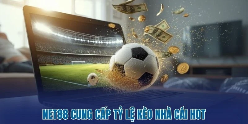 NET88 cung cấp tỷ lệ kèo nhà cái hot