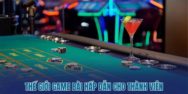 Thế giới game bài hấp dẫn cho thành viên