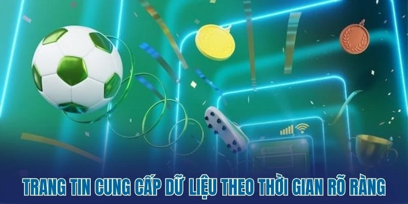 Trang tin cung cấp dữ liệu theo thời gian rõ ràng