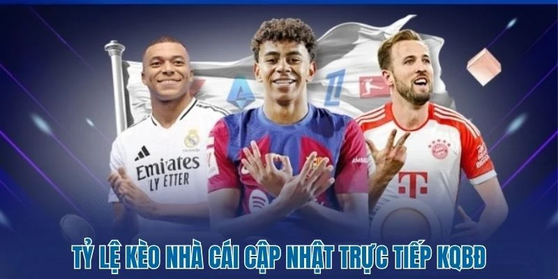 Tỷ Lệ Kèo Nhà Cái cập nhật trực tiếp KQBĐ
