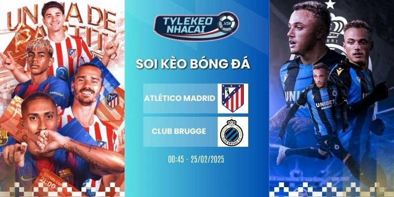 Soi kèo nhà cái Atlético Madrid vs Club Brugge hôm nay ngày 25/02/2026 - C1