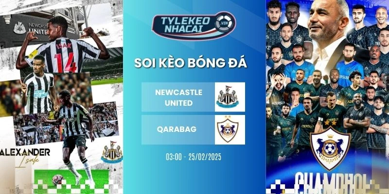 Tỷ lệ kèo nhà cái Newcastle United vs Qarabag hôm nay ngày 25/02/2026 - C1