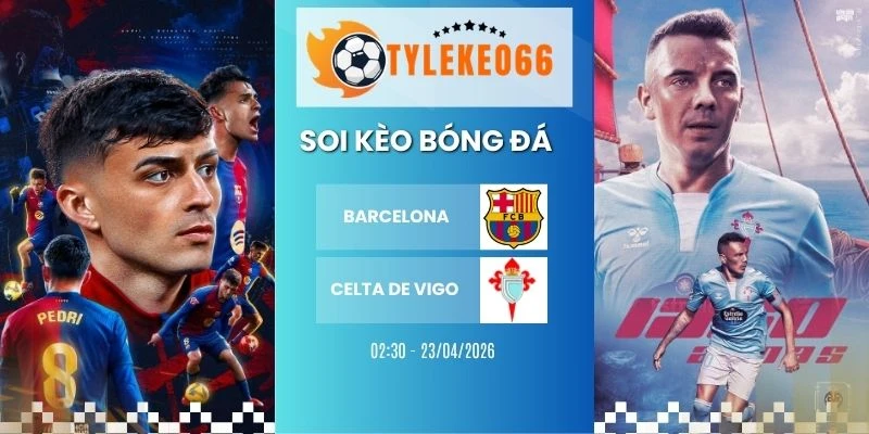kèo nhà cái Barcelona vs Celta de Vigo hôm nay ngày 22/04/2026 - La Liga