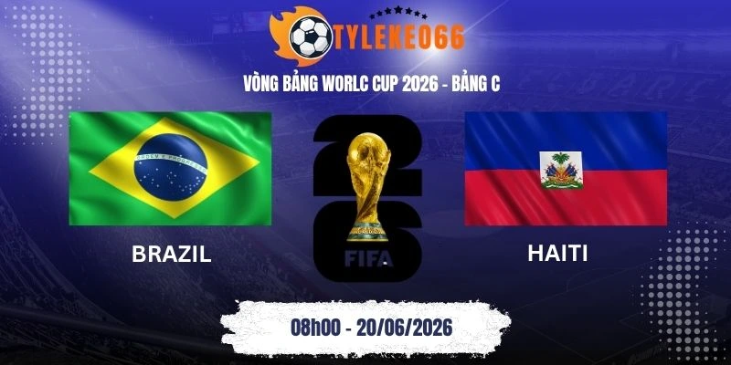 Tỷ lệ kèo Brazil vs Haiti - Bảng C World Cup 08h00 20/06/2026
