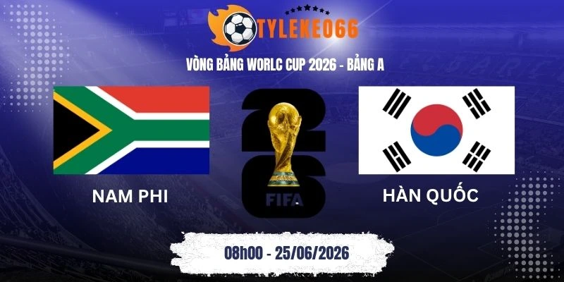 Tỷ lệ kèo Nam Phi vs Hàn Quốc - Bảng A World Cup 08h00 25/06/2026