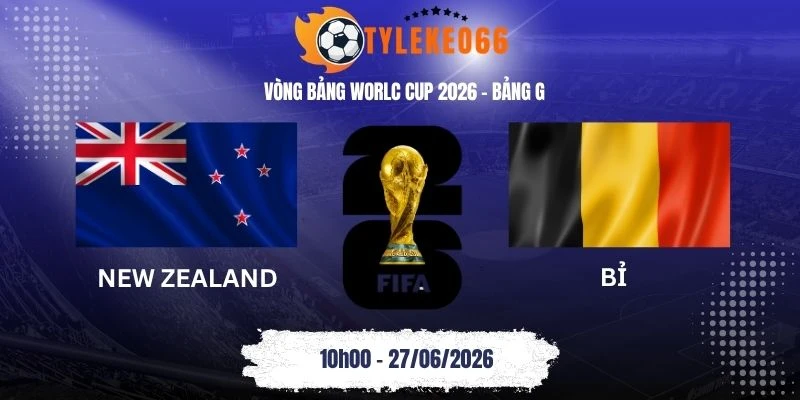 Tỷ lệ kèo New Zealand vs Bỉ - Bảng G World Cup 10h00 27/06/2026