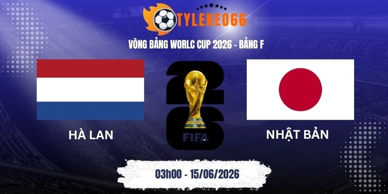 Tỷ lệ kèo nhà cái Hà Lan vs Nhật Bản - Bảng F World Cup 03h00 15/06/2026