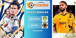 Tỷ lệ kèo nhà cái Leeds United vs Wolves hôm nay ngày 18/04/2026 - NHA