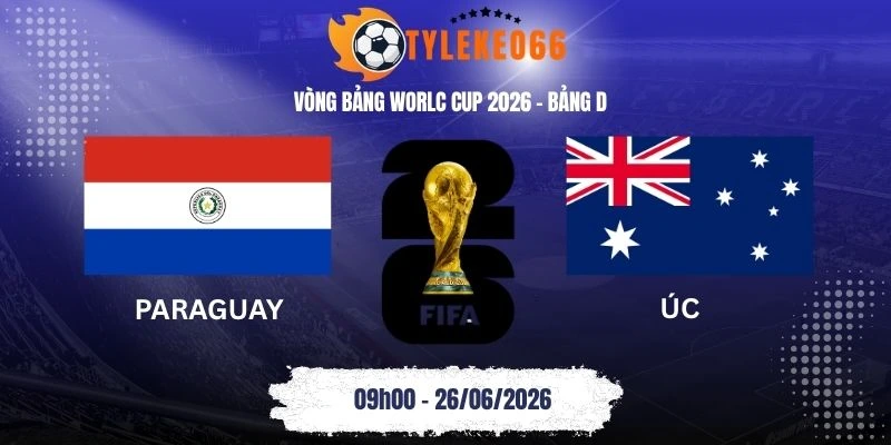 Tỷ lệ kèo nhà cái Paraguay vs Úc - Bảng D World Cup 09h00 26/06/2026